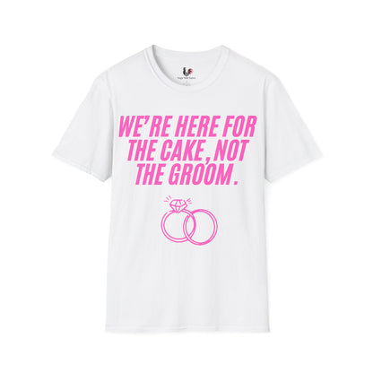 We're here for the cake, not the groom, T-Shirt, Funny Bachelorette Party Tee