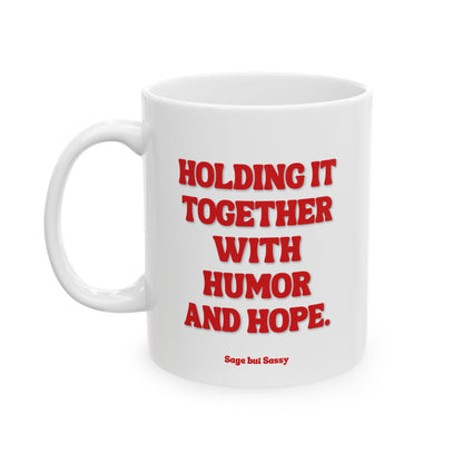 Holding it together with humor and hope, Daily affirmations mug, gift for her, best friend cup, Mental health awareness, Self love