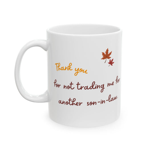 Funny Thanksgiving Mug - Thanksgiving Gift for a Mother in Law / Father in Law.