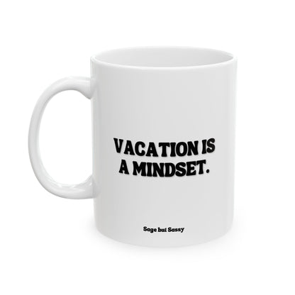 Vacation is a mindset, Funny Work Gift for Coworker/Boss/Manager/Entrepreneur, 11oz/15oz
