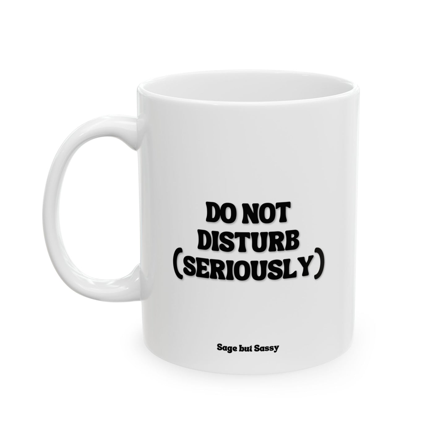 Do not disturb (seriously), Funny Work Gift for Coworker/Boss/Manager/Entrepreneur, 11oz/15oz