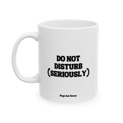 Do not disturb (seriously), Funny Work Gift for Coworker/Boss/Manager/Entrepreneur, 11oz/15oz