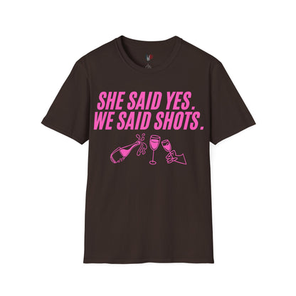 She said yes, we said shots, T-Shirt, Funny Bachelorette Party Tee