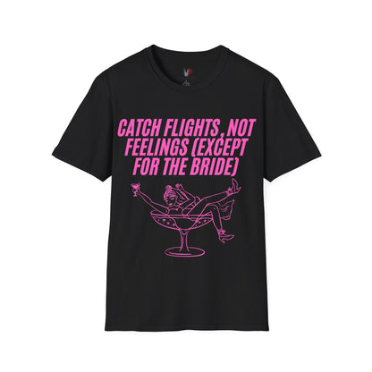 Catch flights, not feelings (except for the bride), T-Shirt, Funny Bachelorette Party Tee