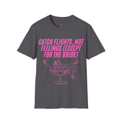 Catch flights, not feelings (except for the bride), T-Shirt, Funny Bachelorette Party Tee