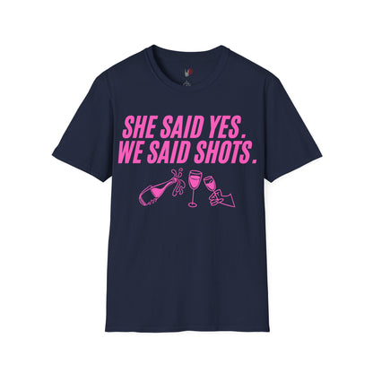 She said yes, we said shots, T-Shirt, Funny Bachelorette Party Tee