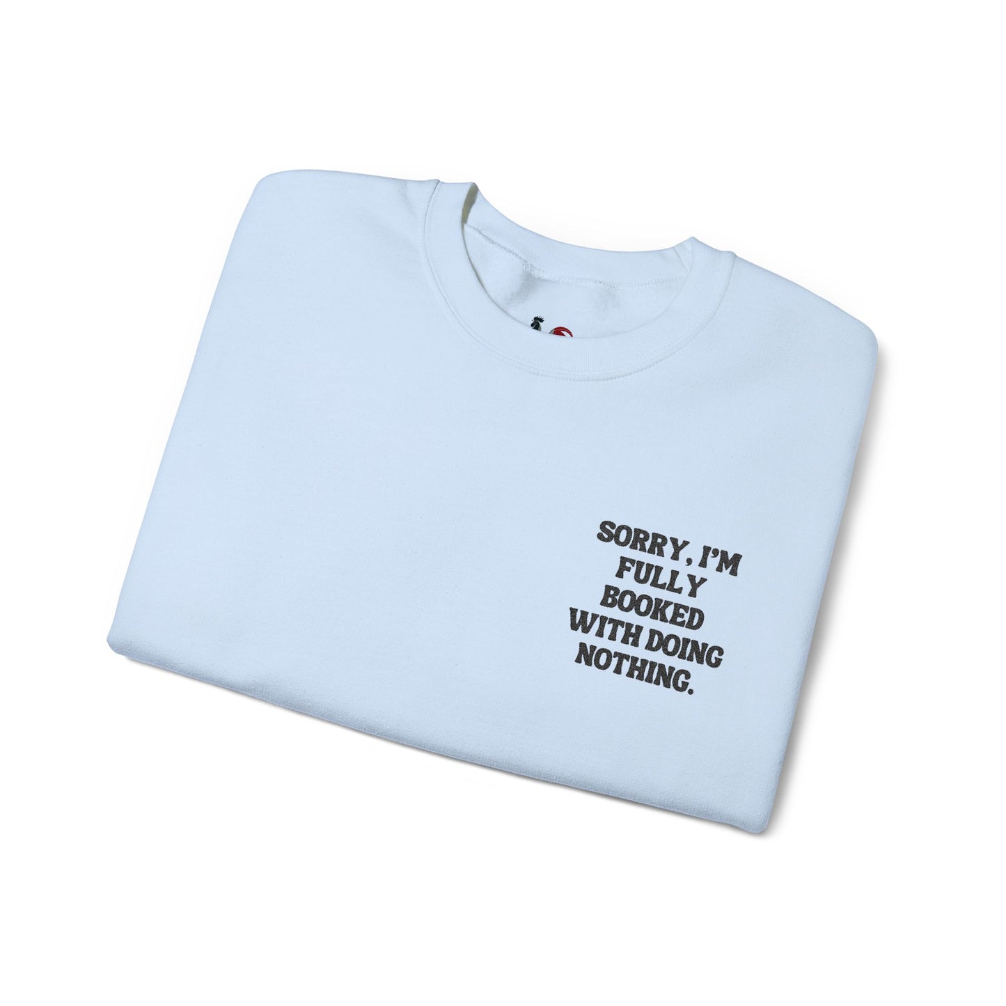 Sorry, I'm fully booked with doing nothing. Crewneck Sweatshirt, Minimal Embroidered Cozy Pullover, Introvert gift
