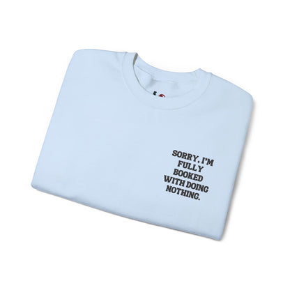Sorry, I'm fully booked with doing nothing. Crewneck Sweatshirt, Minimal Embroidered Cozy Pullover, Introvert gift
