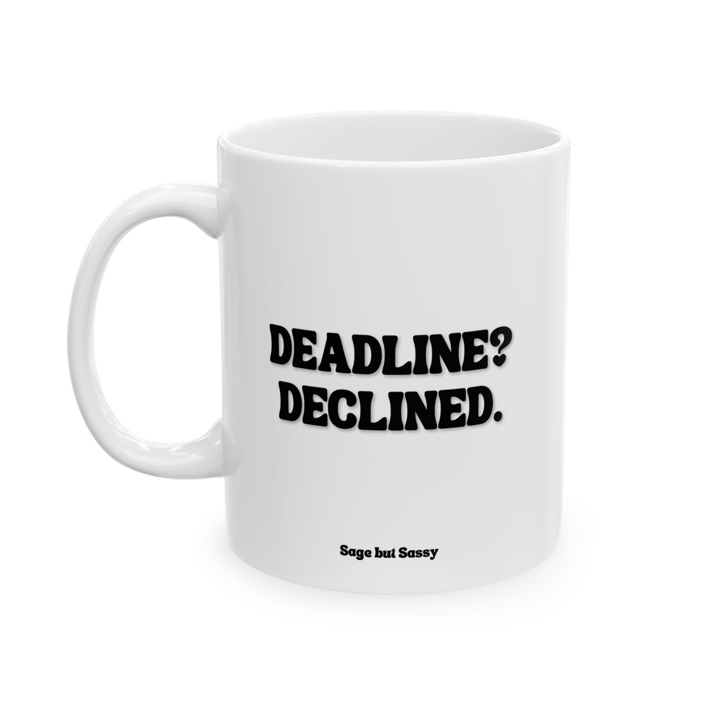 Deadline declined, Funny Work Gift for Coworker/Boss/Manager/Entrepreneur, 11oz/15oz