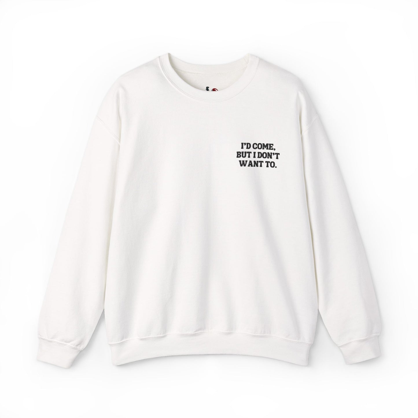 I'd come but I don't want to. Crewneck Sweatshirt, Minimal Embroidered Cozy Pullover, Introvert gift