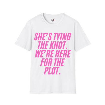 She's tying the knot, we're here for the plot, T-Shirt, Funny Bachelorette Party Tee