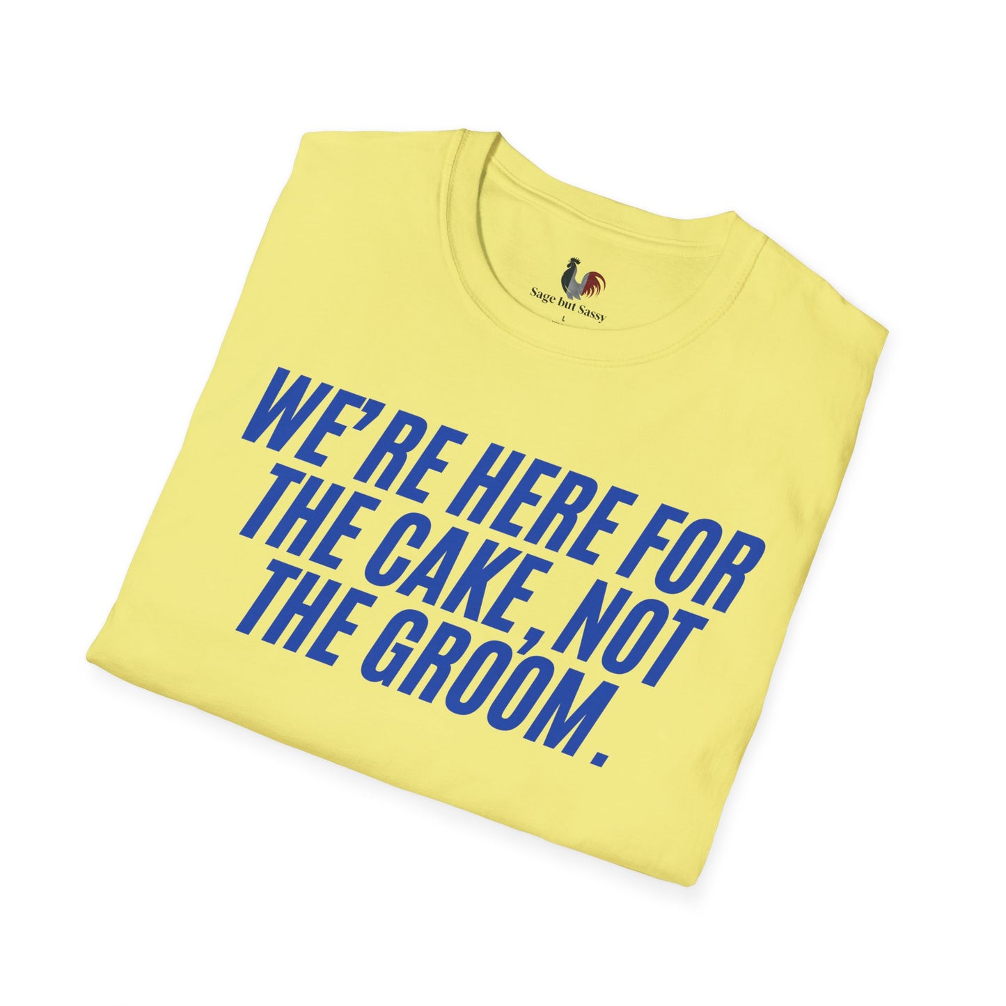 We're here for the cake, not the groom, T-Shirt, Funny Bachelor Party Tee