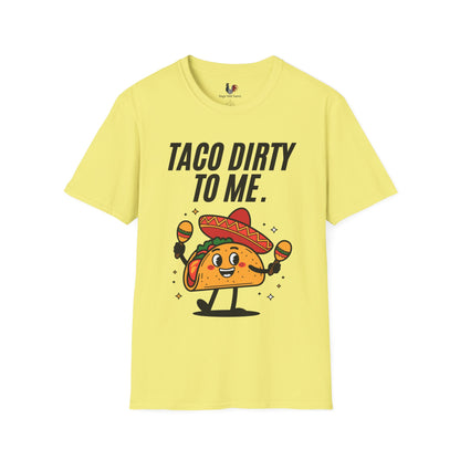 Taco dirty to me, T-Shirt, Funny Cinco de Mayo gift