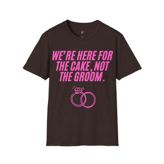 We're here for the cake, not the groom, T-Shirt, Funny Bachelorette Party Tee