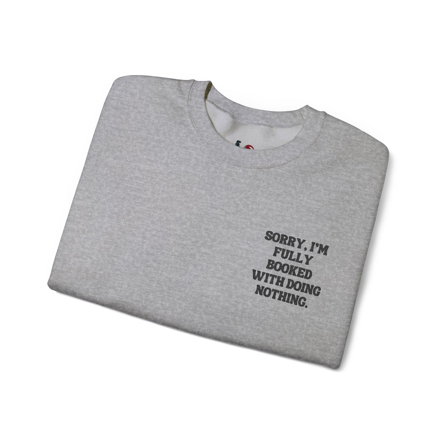 Sorry, I'm fully booked with doing nothing. Crewneck Sweatshirt, Minimal Embroidered Cozy Pullover, Introvert gift