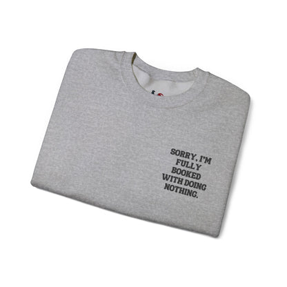 Sorry, I'm fully booked with doing nothing. Crewneck Sweatshirt, Minimal Embroidered Cozy Pullover, Introvert gift