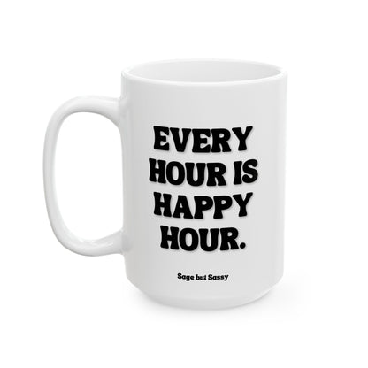 Every hour is happy hour, Funny Work Gift for Coworker/Boss/Manager/Entrepreneur, 11oz/15oz