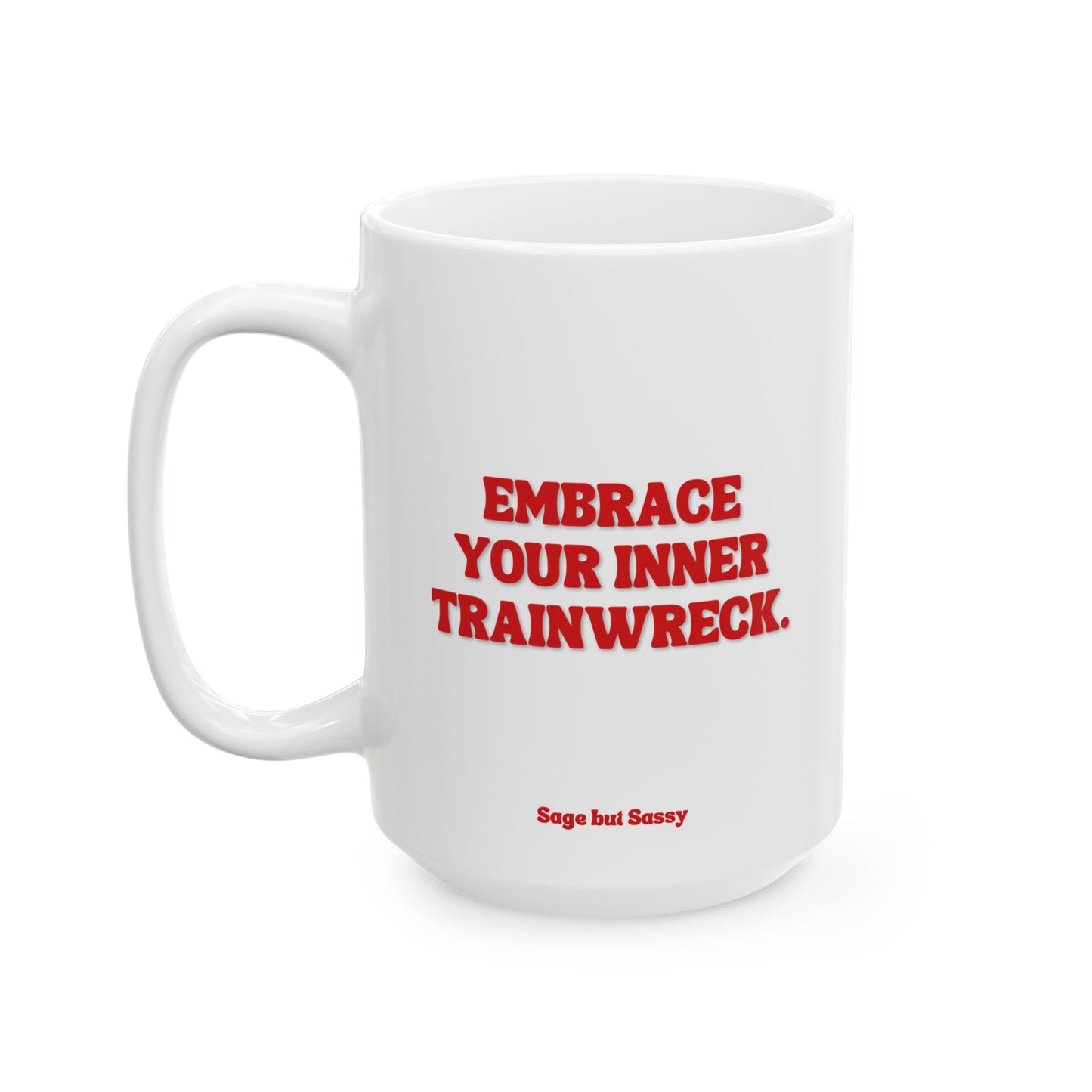 Embrace your inner trainwreck, Daily affirmations mug, gift for her, best friend cup, Mental health awareness, Self love