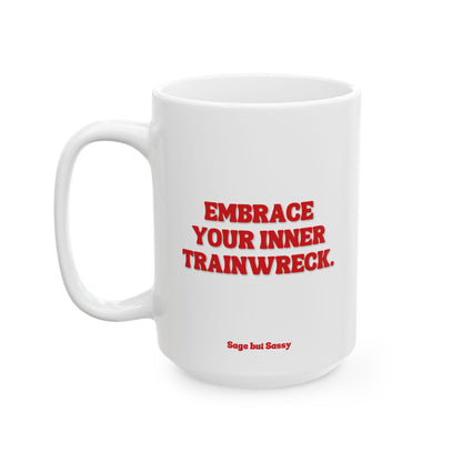 Embrace your inner trainwreck, Daily affirmations mug, gift for her, best friend cup, Mental health awareness, Self love