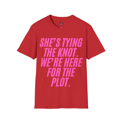 She's tying the knot, we're here for the plot, T-Shirt, Funny Bachelorette Party Tee