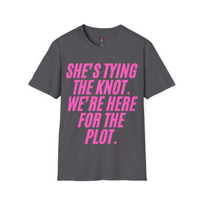 She's tying the knot, we're here for the plot, T-Shirt, Funny Bachelorette Party Tee