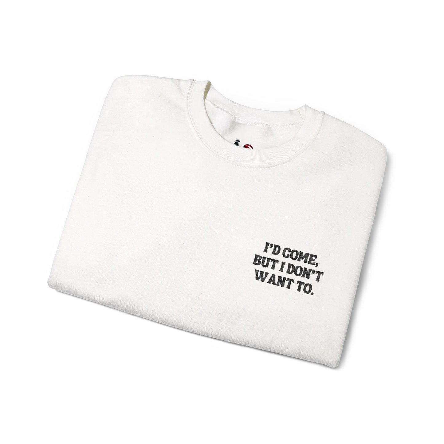 I'd come but I don't want to. Crewneck Sweatshirt, Minimal Embroidered Cozy Pullover, Introvert gift