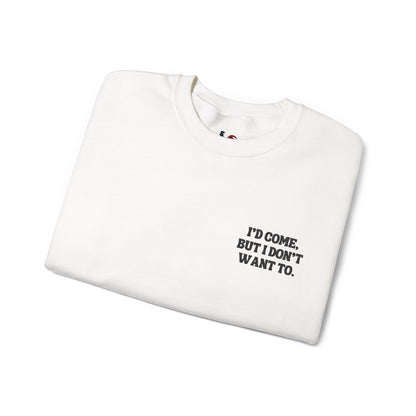 I'd come but I don't want to. Crewneck Sweatshirt, Minimal Embroidered Cozy Pullover, Introvert gift