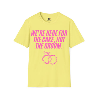 We're here for the cake, not the groom, T-Shirt, Funny Bachelorette Party Tee