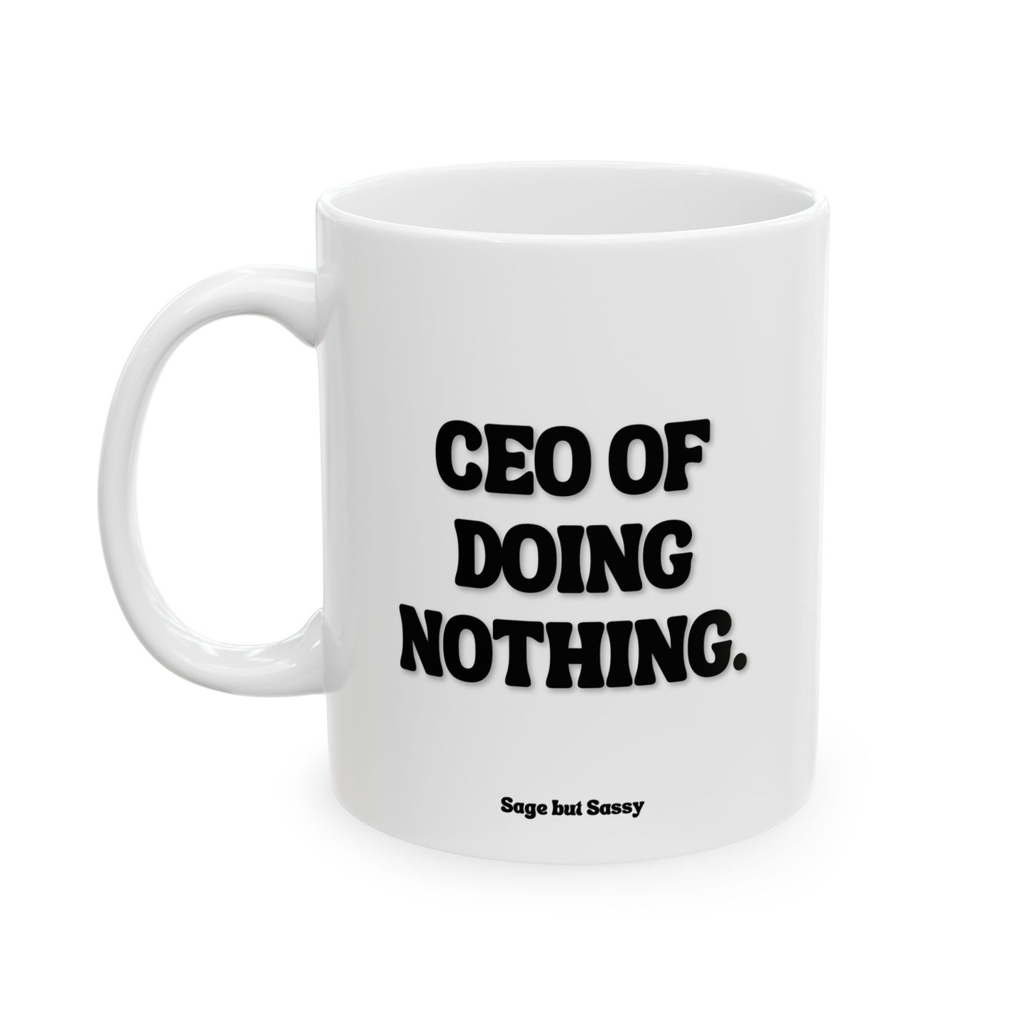 CEO of doing nothing, Funny Work Gift for Coworker/Boss/Manager/Entrepreneur, 11oz/15oz