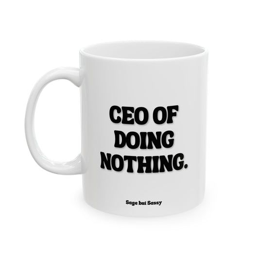 CEO of doing nothing, Funny Work Gift for Coworker/Boss/Manager/Entrepreneur, 11oz/15oz