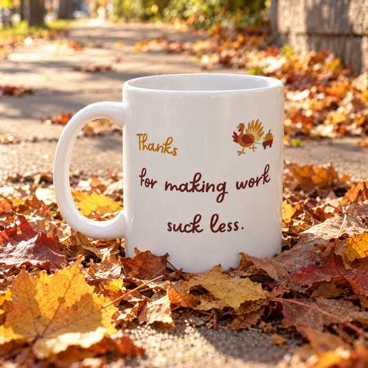 Funny Thanksgiving Mug - Thanksgiving Gift for a coworker/colleague/work wife/boss/ceo/manager